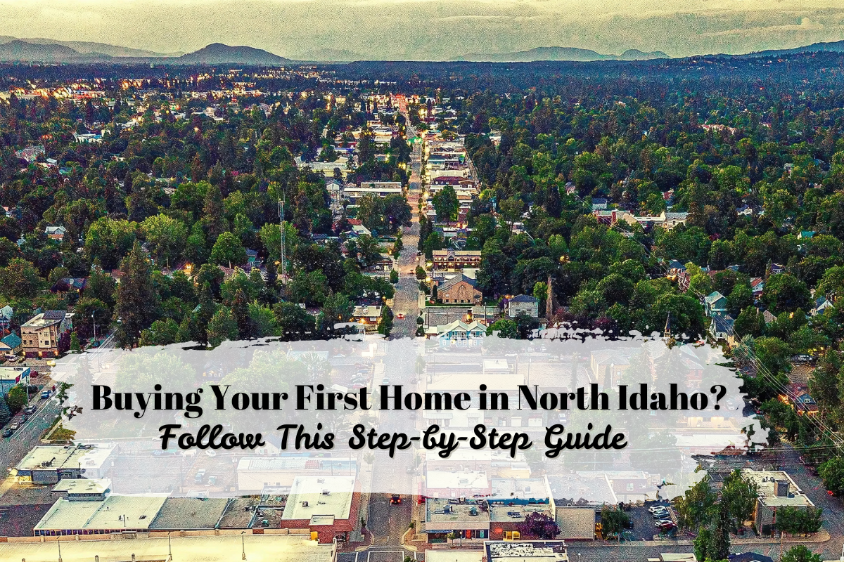 Buying Your First Home in North Idaho? Follow This Step-by-Step Guide' over a scenic landscape of North Idaho, featuring mountains, trees, and a lake.