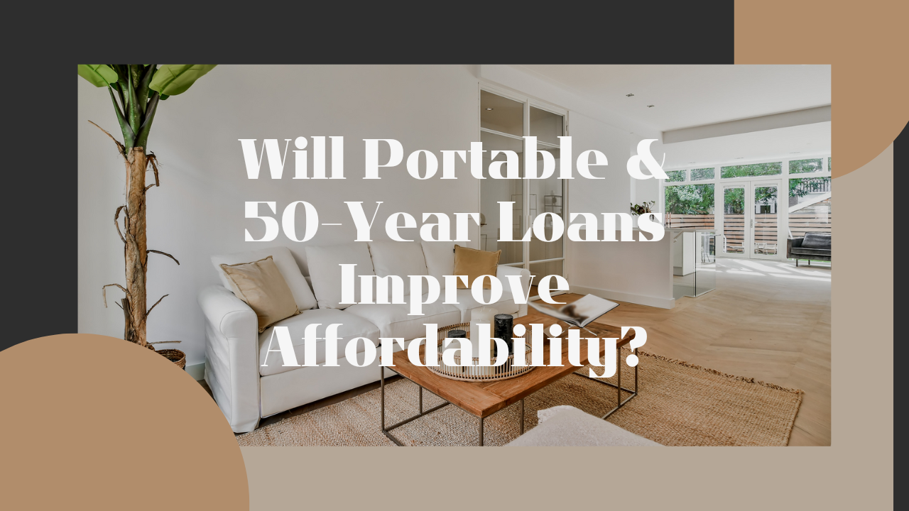 New Mortgage Options in 2025: Will Portable and 50-Year Loans Actually Improve Housing Affordability?